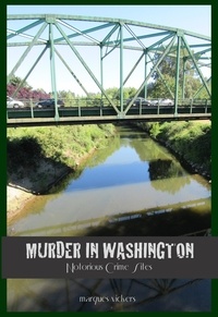  Marques Vickers - Murder in Washington: Notorious Crime Sites.