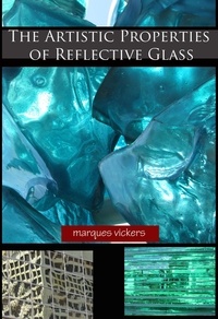  Marques Vickers - The Artistic Properties of Reflective Glass.