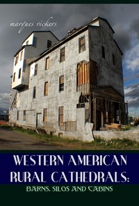  Marques Vickers - Western American Rural Cathedrals: Barns, Silos and Cabins.