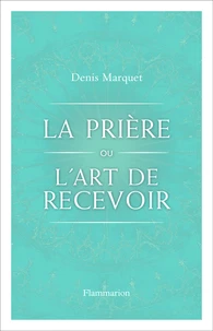 La Prière ou l'Art de recevoir