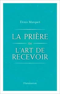 La Prière ou l'Art de recevoir