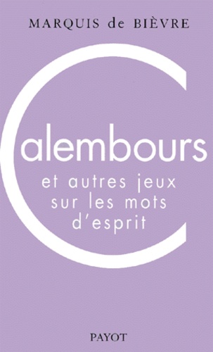  Marquis de Bièvre - Calembours Et Autres Jeux Sur Les Mots D'Esprit.