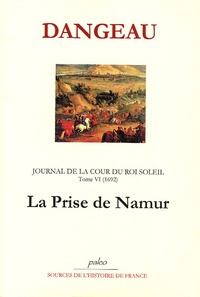  Marquis de Dangeau - Journal d'un courtisan à la Cour du Roi Soleil - Tome 6, La Prise de Namur (1692).