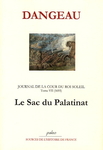  Marquis de Dangeau - Journal d'un courtisan à la Cour du Roi Soleil - Tome 7, Le sac du Palatinat (1693).