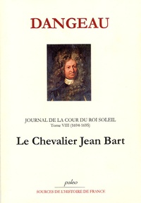  Marquis de Dangeau - Journal d'un courtisan à la Cour du Roi Soleil - Tome 8, Le Chevalier Jean Bart (1694-1695).