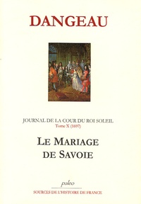  Marquis de Dangeau - Journal d'un courtisan à la Cour du Roi Soleil - Tome 10, Le Mariage de Savoie (1697).