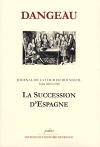  Marquis de Dangeau - Journal d'un courtisan à la Cour du Roi Soleil - Tome 13, La succession d'Espagne (1700).