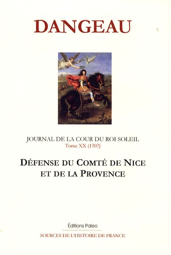  Marquis de Dangeau - Journal d'un courtisan à la cour du Roi Soleil - Tome 20, Défense du comté de Nice et de la Provence (1707).