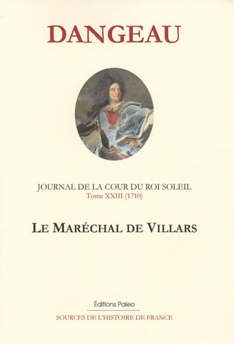  Marquis de Dangeau - Journal d'un courtisan - Tome 23, Le Maréchal de Villars (1710).