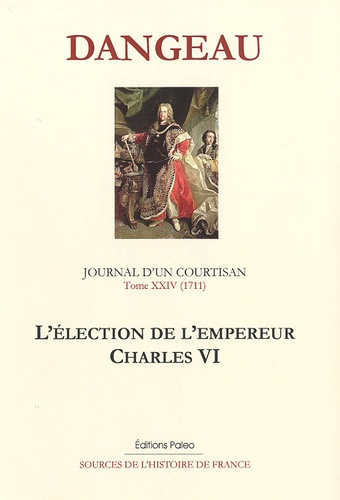  Marquis de Dangeau - Journal d'un courtisan - Tome 24, L'élection de l'empereur Charles VI (1711).