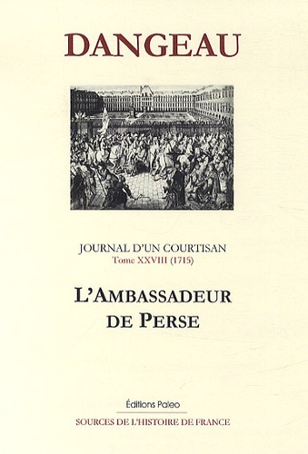  Marquis de Dangeau - Journal d'un courtisan - Tome 28, L'ambassadeur de Perse.