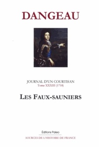  Marquis de Dangeau - Journal d'un courtisan - Tome 33, Les Faux-sauniers (1718).