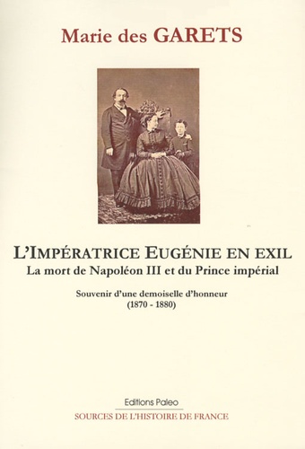  Marquis de Dangeau - L'impératrice Eugénie en exil, la mort de napoléon III et du prince impérial - Souvenirs d'une demoiselle d'honneur (1870-1880).