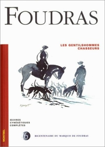  Marquis de Foudras - Oeuvres cynégétiques complètes - Tome 6, Les gentilshommes chasseurs.