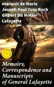 Memoirs, Correspondence and Manuscripts of General Lafayette