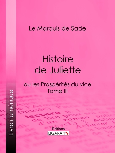  Marquis de Sade et  Ligaran - Histoire de Juliette - ou les Prospérités du vice - Tome III.