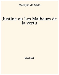 Marquis de Sade - Justine ou Les Malheurs de la vertu.