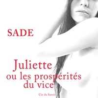 Marquis de Sade et Elie Axas - L'Histoire de Juliette, ou les Prospérités du vice.