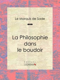  Marquis de Sade et  Ligaran - La Philosophie dans le boudoir.