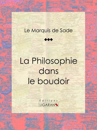  Marquis de Sade et  Ligaran - La Philosophie dans le boudoir.