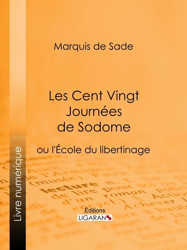  Marquis de Sade et  Ligaran - Les Cent Vingt Journées de Sodome.
