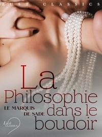 Marquis de Sade - LUST Classics : La Philosophie dans le boudoir.