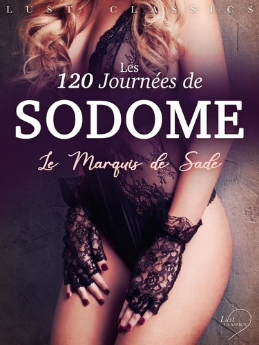 Marquis de Sade - LUST Classics : Les 120 Journées de Sodome.