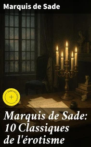 Marquis de Sade: 10 Classiques de l'érotisme
