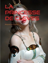 Marquise de La Fayette - La Princesse de Clèves.