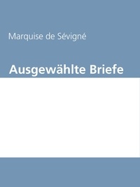 Marquise de Sévigné et Gabriel Arch - Ausgewählte Briefe.