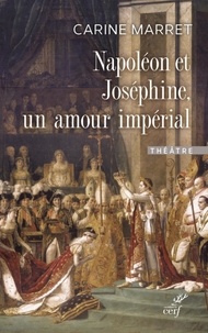  MARRET CARINE - Napoleon et josephine, un amour imperial.