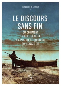 Le discours sans fin ou comment le chef Seattle n'a pas dit ce qu'on dit qu'il avait dit
