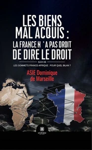 Les biens mal acquis : la France n'a pas droit de dire le droit Suivi de
