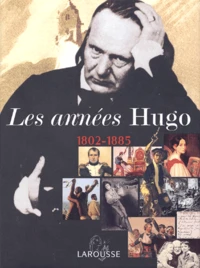 Les Annees Hugo 1802-1885