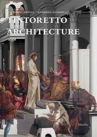 Marsel Grosso et Gianmario Guidarelli - Tintoretto and Architecture.