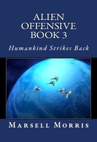  Marsell Morris - Alien Offensive - Book 3 - Humankind Strikes Back - Alien Offensive, #3.