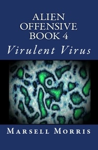  Marsell Morris - Alien Offensive - Book 4 - Virulent Virus - Alien Offensive, #4.
