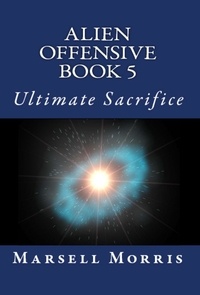  Marsell Morris - Alien Offensive - Book 5 - Ultimate Sacrifice - Alien Offensive, #5.