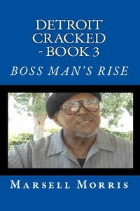  Marsell Morris - Detroit Cracked - Book 3:  Boss Man’s Rise - Detroit Cracked, #3.