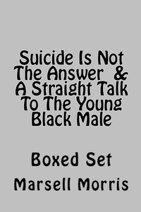  Marsell Morris - Suicide Is Not The Answer  &amp;  A Straight Talk To The Young Black Male.