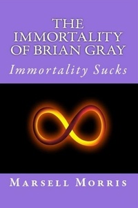  Marsell Morris - The Immortality Of Brian Gray.
