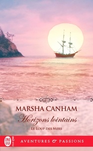 Marsha Canham - Le Loup des mers Tome 4 : Horizons lointains.