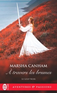 Marsha Canham - Le loup noir Tome 1 : A travers les brumes.