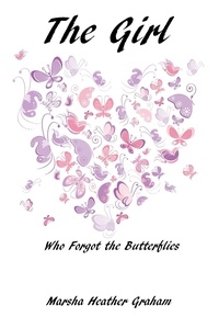  Marsha Heather Graham - The Girl Who Forgot The Butterflies: A gripping emotional page turner that will keep you wanting more.
