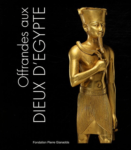 Marsha Hill et Deborah Schorsch - Offrandes aux dieux d'Egypte.