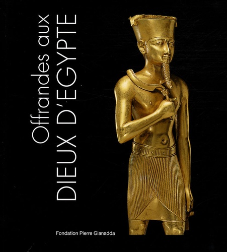 Marsha Hill et Deborah Schorsch - Offrandes aux dieux d'Egypte.