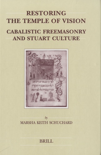 Marsha Keith Schuchard - Restoring the Temple of Vision - Cabalistic Freemasonry and Stuart Culture.