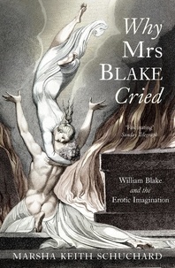 Marsha Keith Schuchard - Why Mrs Blake Cried - William Blake and the Erotic Imagination.