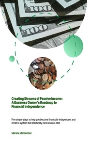  Marsha Meriwether - Creating Streams of Passive Income:A Business Owner's Roadmap to Financial Independence.
