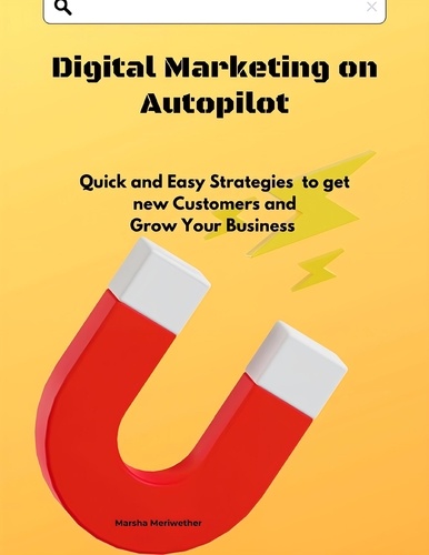  Marsha Meriwether - Digital Marketing on Autopilot: Quick and Easy Strategies to get new Customers and Grow Your Business.